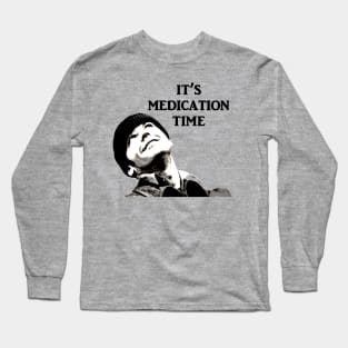 Medication Time! Long Sleeve T-Shirt